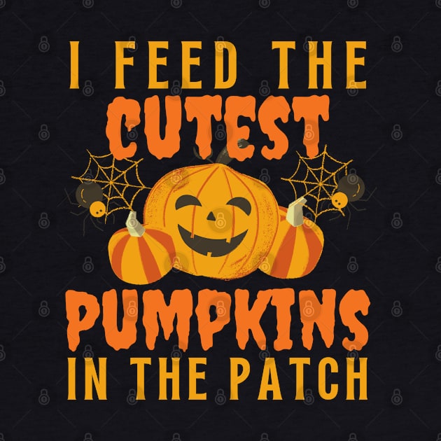 I Feed Cutest Pumpkins In The Patch by Arts-lf